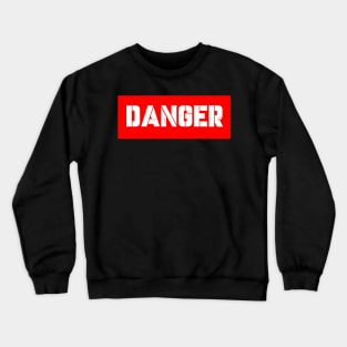 DANGER Crewneck Sweatshirt